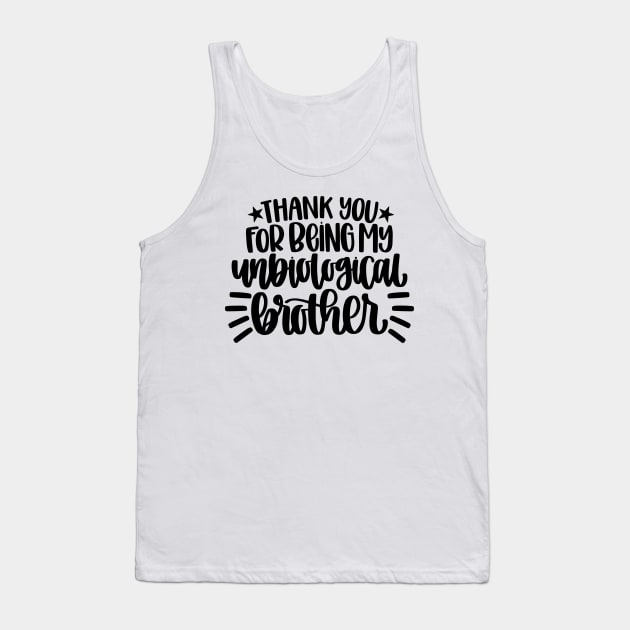 Thank You For Being My Unbiological Brother Gift Tank Top by HeroGifts